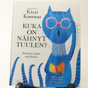 KUKA ON NÄHNYT TUULEN? RUNOJA JA SATUJA MAAILMALTA